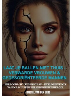 Brave New Books Laat Je Ballen Niet Thuis - Verwarde Vrouwen & Gedesoriënteerde Mannen - Kristel van den Berg