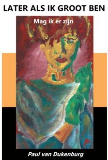 Brave New Books Later Als Ik Groot Ben - Paul Van Dukenburg