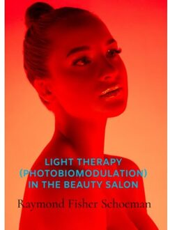 Brave New Books Light Therapy (Photobiomodulation) In The Beauty Salon - Raymond Schoeman