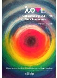 Brave New Books Love - A History Of Hate In Suriname. Hide, Flee Or Suicide - Ivan Patrick Liesdek