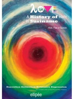 Brave New Books Love - A History Of Hate In Suriname. Hide, Flee Or Suicide - Ivan Patrick Liesdek