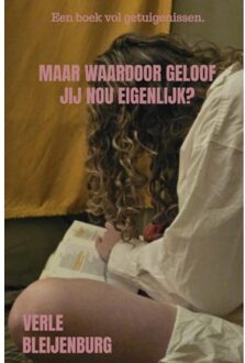 Brave New Books Maar Waardoor Geloof Jij Nou Eigenlijk? - Verle Bleijenburg