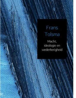 Brave New Books Macht, Ideologie En Wederkerigheid - Frans Tolsma