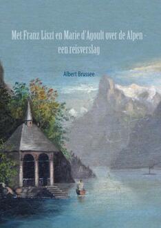 Brave New Books Met Franz Liszt en Marie d'Agoult over de Alpen - (ISBN:9789464350432)