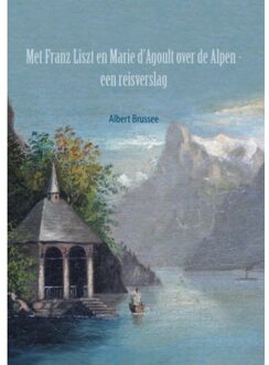 Brave New Books Met Franz Liszt en Marie d'Agoult over de Alpen - (ISBN:9789464350432)