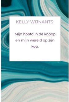 Brave New Books Mijn Hoofd In De Knoop En Mijn Wereld Op Zijn Kop. - Kelly Wijnants
