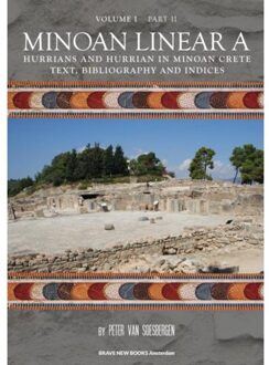 Brave New Books Minoan Linear A / Volume I Hurrians and Hurrian in Minoan Crete / Part 2: Text, bibliography and indices - Boek Peter George Van Soesbergen