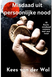 Brave New Books Misdaad Uit Persoonlijke Nood - Kees van der Wal