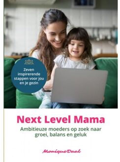 Brave New Books Next Level Mama. Ambitieuze moeders op zoek naar balans, groei en geluk.
