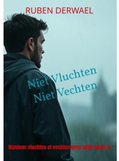 Brave New Books Niet Vluchten. Niet Vechten - Ruben Derwael