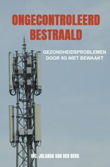 Brave New Books Ongecontroleerd bestraald - Ing. Jolanda Van den Berg - ebook