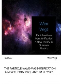Brave New Books Particle-Wave-Mass Unification A New Theory in Quantum Physics - Boek Wim Vegt (9402178589)