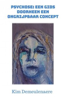 Brave New Books Psychose: Een Gids Doorheen Een Ongrijpbaar Concept - Kim Demeulenaere