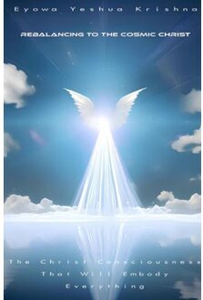 Brave New Books Rebalancing To The Cosmic Christ - Eyowa Yeshua Krishna