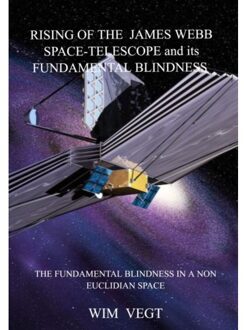 Brave New Books Rising Of The James Webb Space-Telescope General Observer And Its Fundamental Blindness - Wim Vegt