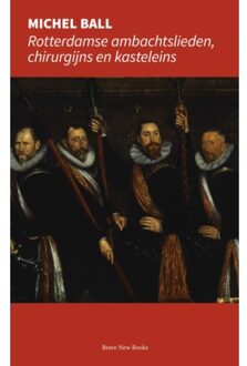 Brave New Books Rotterdamse Ambachtslieden, Chirurgijns En Kasteleins - Michel Ball