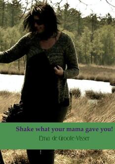 Brave New Books Shake what your mama gave you! - Boek Erna de Groote-Visser (9402148582)