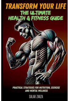 Brave New Books Transform Your Life: The Ultimate Health & Fitness Guide - Salar Zarza