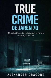Brave New Books True Crime - De jaren 70 - Alexander Dragone - ebook