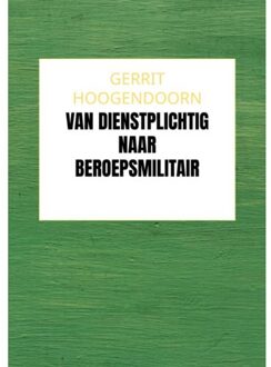 Brave New Books Van Dienstplichtig Naar Beroepsmilitair - Gerrit Hoogendoorn