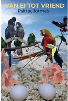 Brave New Books Van ei tot vriend: Psittaciformes - (ISBN:9789464354041)