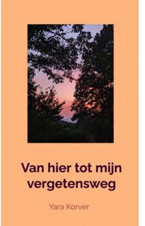 Brave New Books Van Hier Tot Mijn Vergetensweg - Yara Korver