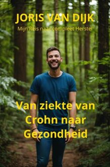 Brave New Books Van ziekte van Crohn naar gezondheid - Joris van Dijk - ebook