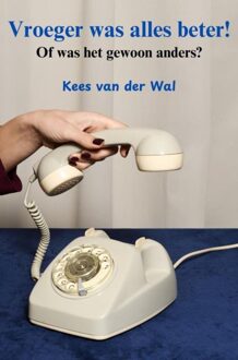 Brave New Books Vroeger was alles beter! - Kees van der Wal - ebook