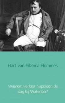 Brave New Books Waarom verloor Napoléon de slag bij Waterloo? - Boek Bart van Eikema Hommes (9402133828)