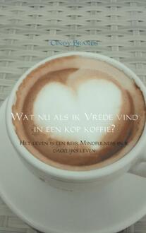 Brave New Books Wat nu als ik vrede vind in een kop koffie...? - Boek Cindy Brands (9402150498)