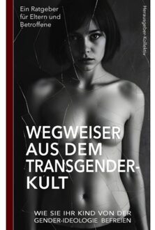 Brave New Books Wegweiser Aus Dem Transgender-Kult: Ein Ratgeber Für Eltern Und Betroffene - (Hrsg.) Autoren-Kollektiv