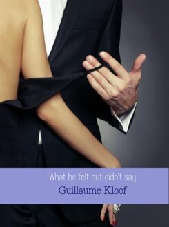 Brave New Books What he felt but didn't say - eBook Guillaume Kloof (9402134042)