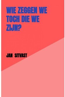 Brave New Books Wie Zeggen We Toch Die We Zijn? - Jan Sitvast