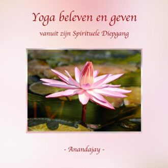 Brave New Books Yoga Beleven En Geven Vanuit Zijn Spirituele Diepgang - Anandajay _