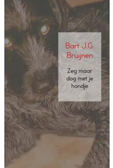 Brave New Books Zeg Maar Dog Met Je Hondje
