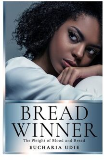 Breadwinner: The Weight Of Blood And Bread - Eucharia Udie