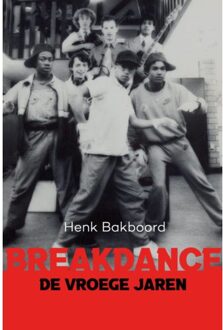 Breakdance - De Vroeg Jaren - Henk Bakboord
