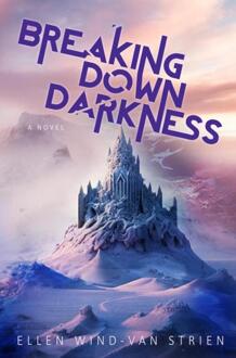 Breaking Down Darkness -  Ellen Wind-van Strien (ISBN: 9789465121024)