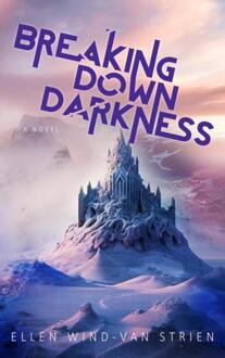 Breaking Down Darkness -  Ellen Wind-van Strien (ISBN: 9789465121130)