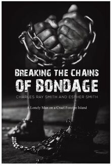 Breaking The Chains Of Bondage - Charles Ray Smith