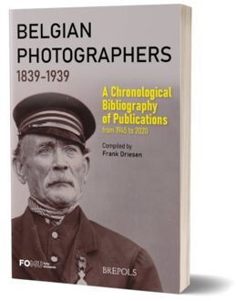 Brepols Belgian Photographers 1839-1939: A Chronological Bibliography Of Publications From 1945 To 2020 - Driesen, Frank