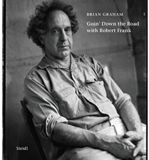 Brian Graham: Goin’ Down The Road With Robert Frank - Brian Graham