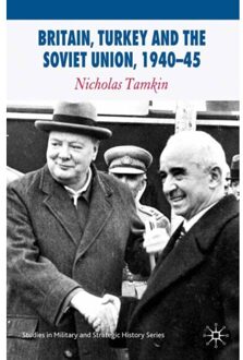 Britain, Turkey And The Soviet Union, 1940-45 - Studies In Military And Strategic - N. Tamkin