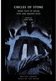 British Library Circles Of Stone: Weird Tales Of Pagan Sites And Ancient Rites