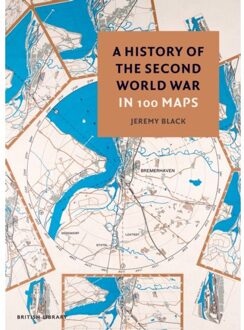 British Library History Of The Second World War In 100 Maps - Jeremy Black