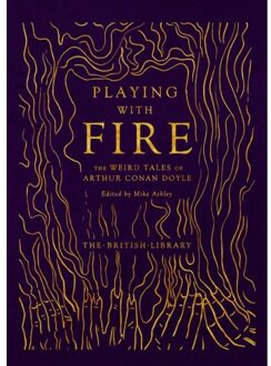 British Library Playing With Fire: The Weird Tales Of Arthur Conan Doyle - Arthur Conan Doyle