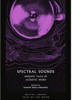 British Library Spectral Sounds: Unquiet Tales Of The Acoustic Weird
