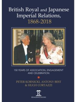 British Royal And Japanese Imperial Relations, 1868-2018 - Peter Kornicki