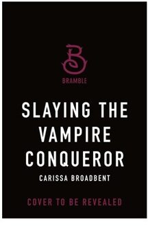 Broadbent, C: Slaying The Vampire Conqueror - The Crowns Of Nyaxia - Carissa Broadbent