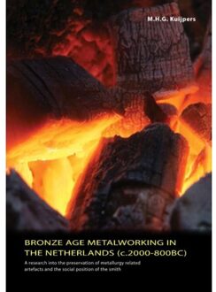 Bronze Age metalworking in the Netherlands (C. 2000 - 800 BC) - Boek M.H.G. Kuijpers (9088900159)